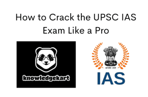 How to Crack the UPSC IAS Exam Like a Pro - Knowledgekart Blog