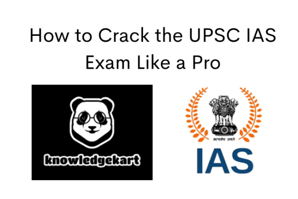 How to Crack the UPSC IAS Exam Like a Pro