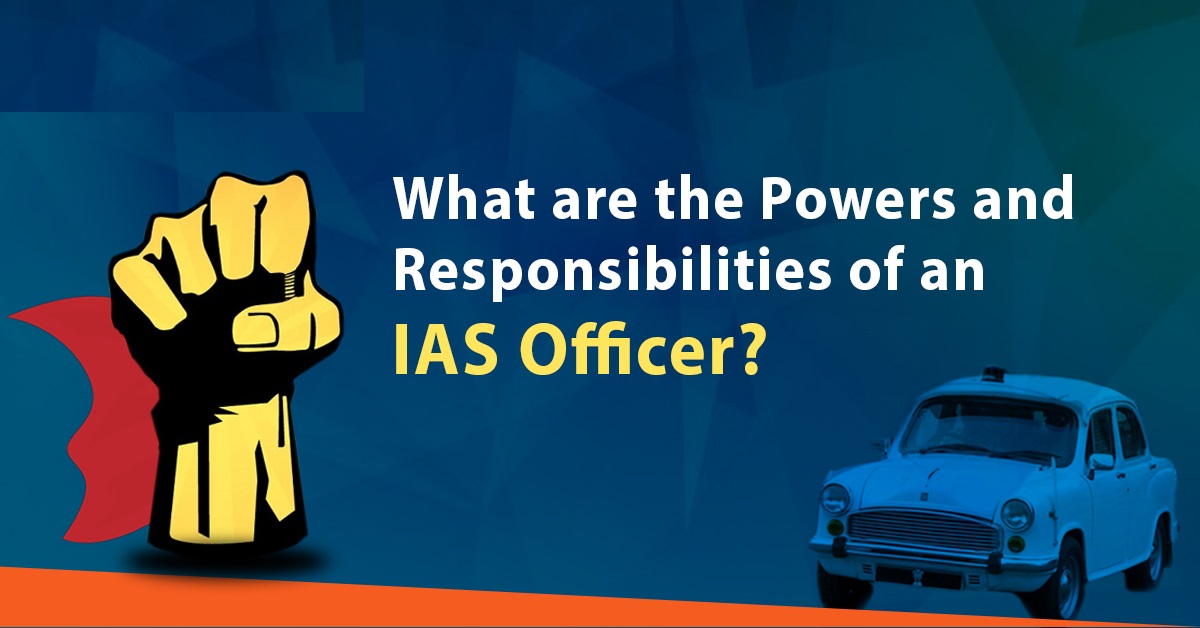 What are the powers and responsibilities of an IAS officer